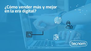 Tecnom Academia Blog Cómo vender más y mejor en la era digital