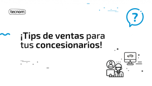 Tecnom Academia Blog Tips de venta para tus concesionarios